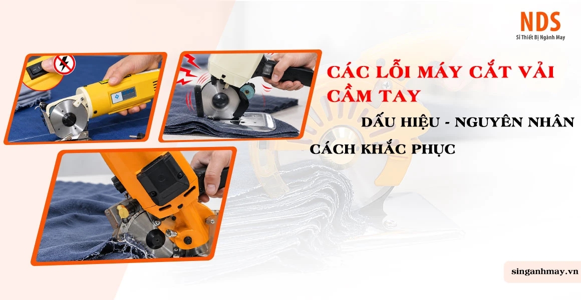 Các Lỗi Máy Cắt Vải Cầm Tay: Dấu Hiệu, Nguyên Nhân Và Cách Xử Lý