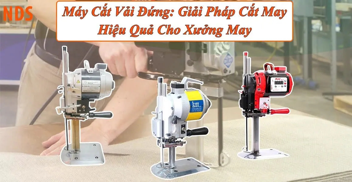 Máy Cắt Vải Đứng Chất Lượng Cao - Tiện Lợi Và Bền Bỉ