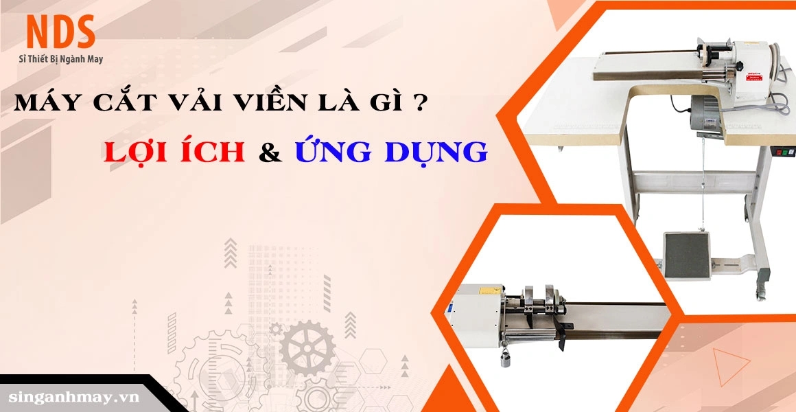 Máy Cắt Vải Viền Là Gì? Lợi Ích Và Ứng Dụng Trong Ngành May Hiện Nay