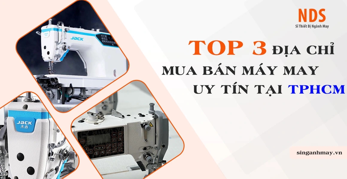 Top 3 Địa Chỉ Mua Bán Máy May Chất Lượng Uy Tín Tại TPHCM