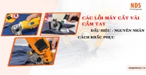 Các Lỗi Máy Cắt Vải Cầm Tay: Dấu Hiệu, Nguyên Nhân Và Cách Xử Lý