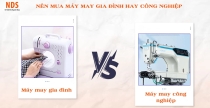 Nên Mua Máy May Gia Đình Hay Máy May Công Nghiệp