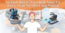 So sánh bàn ủi treo bình nước và bàn ủi gắn nồi hơi công nghiệp
